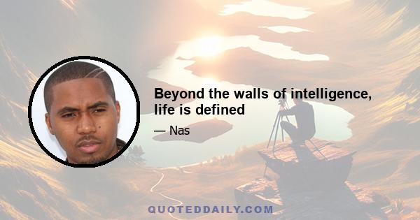 Beyond the walls of intelligence, life is defined