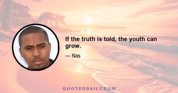 If the truth is told, the youth can grow.