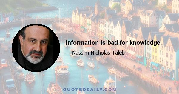 Information is bad for knowledge.