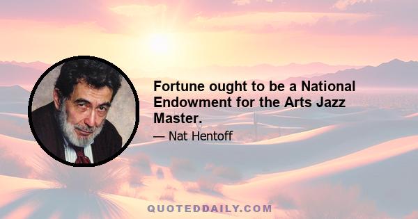 Fortune ought to be a National Endowment for the Arts Jazz Master.