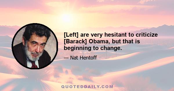 [Left] are very hesitant to criticize [Barack] Obama, but that is beginning to change.