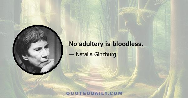 No adultery is bloodless.