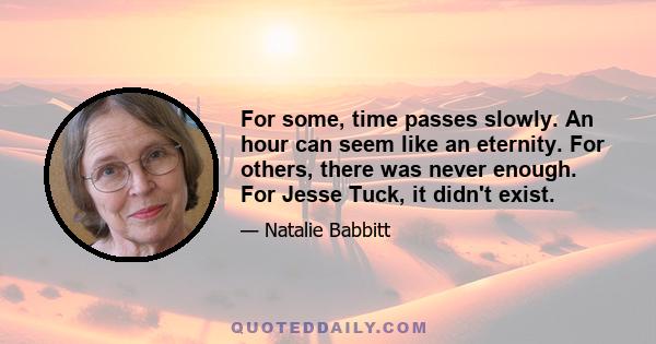 For some, time passes slowly. An hour can seem like an eternity. For others, there was never enough. For Jesse Tuck, it didn't exist.