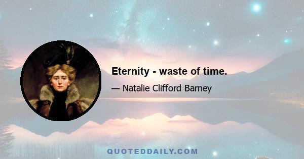 Eternity - waste of time.