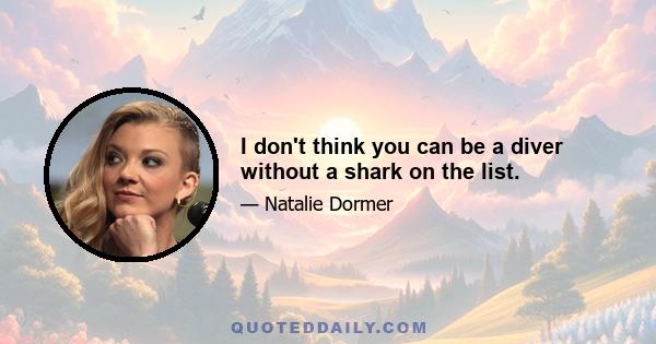 I don't think you can be a diver without a shark on the list.