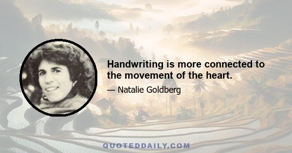 Handwriting is more connected to the movement of the heart.