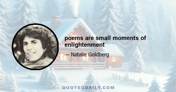 poems are small moments of enlightenment