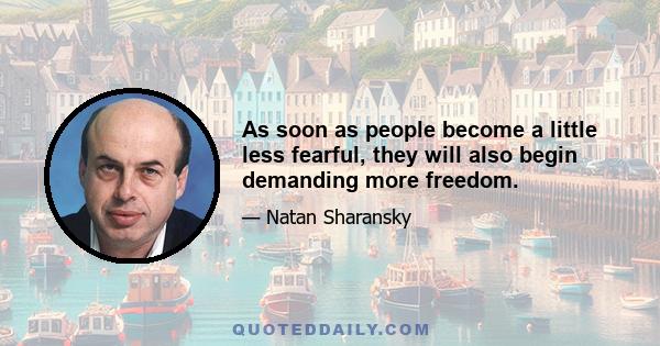 As soon as people become a little less fearful, they will also begin demanding more freedom.