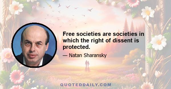 Free societies are societies in which the right of dissent is protected.