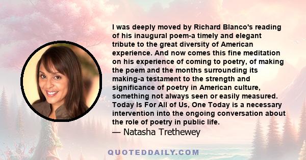 I was deeply moved by Richard Blanco's reading of his inaugural poem-a timely and elegant tribute to the great diversity of American experience. And now comes this fine meditation on his experience of coming to poetry,