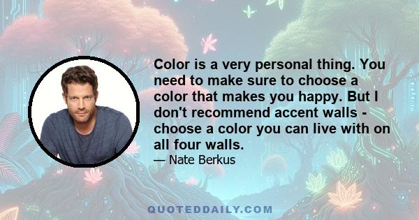 Color is a very personal thing. You need to make sure to choose a color that makes you happy. But I don't recommend accent walls - choose a color you can live with on all four walls.