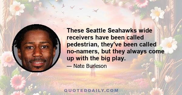 These Seattle Seahawks wide receivers have been called pedestrian, they've been called no-namers, but they always come up with the big play.