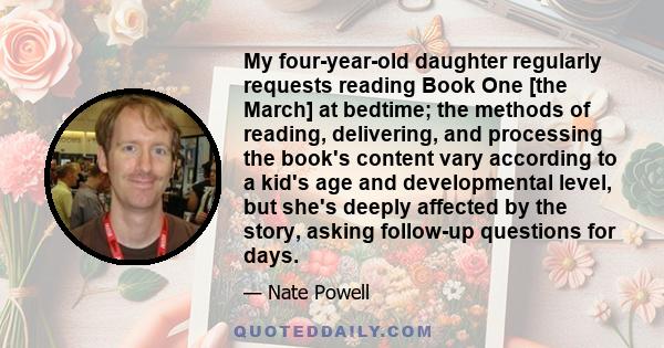 My four-year-old daughter regularly requests reading Book One [the March] at bedtime; the methods of reading, delivering, and processing the book's content vary according to a kid's age and developmental level, but