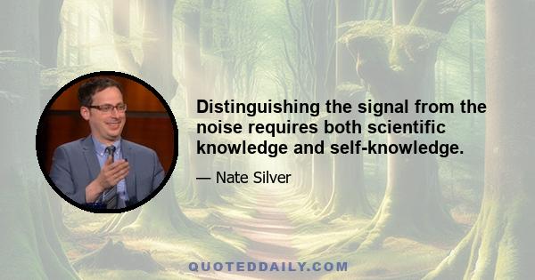 Distinguishing the signal from the noise requires both scientific knowledge and self-knowledge.