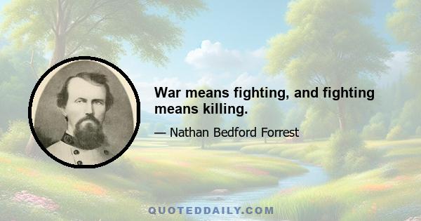 War means fighting, and fighting means killing.