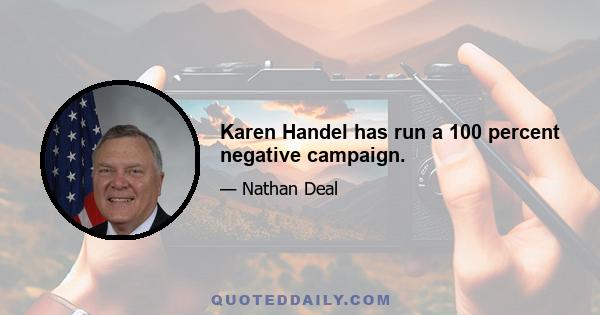 Karen Handel has run a 100 percent negative campaign.