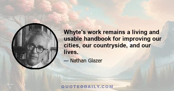 Whyte's work remains a living and usable handbook for improving our cities, our countryside, and our lives.