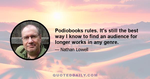 Podiobooks rules. It's still the best way I know to find an audience for longer works in any genre.