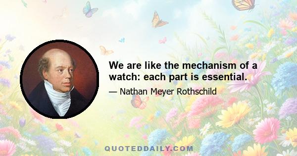 We are like the mechanism of a watch: each part is essential.