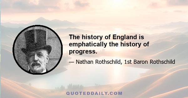 The history of England is emphatically the history of progress.