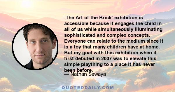 ’The Art of the Brick’ exhibition is accessible because it engages the child in all of us while simultaneously illuminating sophisticated and complex concepts. Everyone can relate to the medium since it is a toy that