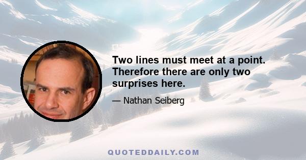 Two lines must meet at a point. Therefore there are only two surprises here.