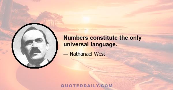 Numbers constitute the only universal language.