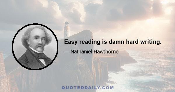 Easy reading is damn hard writing.