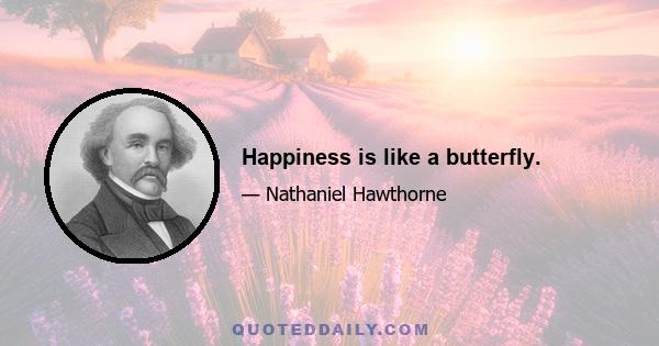 Happiness is like a butterfly.