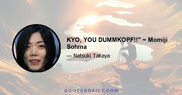 KYO, YOU DUMMKOPF!! ~ Momiji Sohma