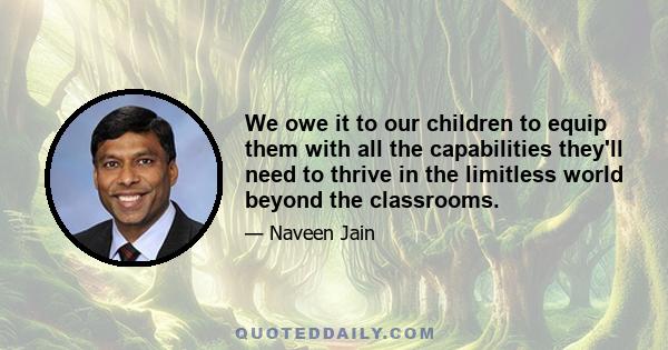 We owe it to our children to equip them with all the capabilities they'll need to thrive in the limitless world beyond the classrooms.