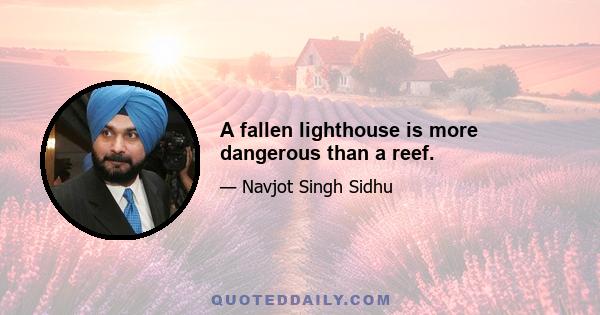 A fallen lighthouse is more dangerous than a reef.