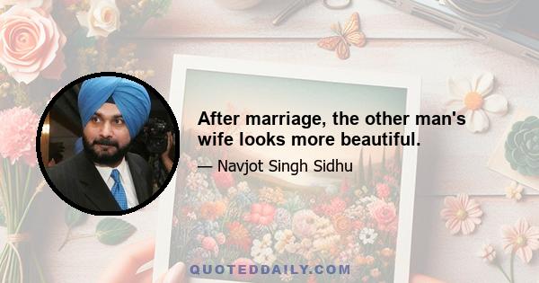 After marriage, the other man's wife looks more beautiful.