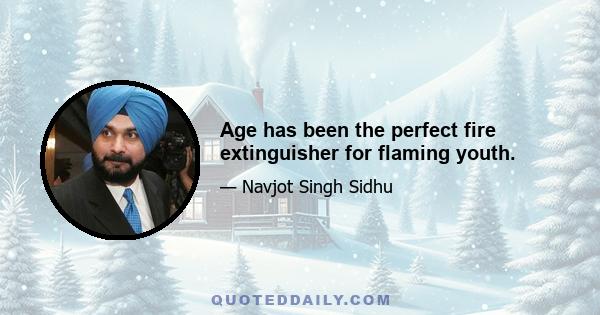 Age has been the perfect fire extinguisher for flaming youth.