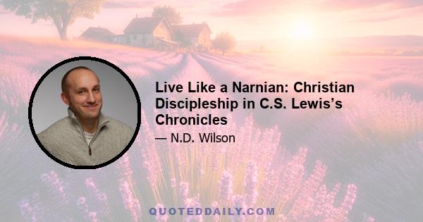 Live Like a Narnian: Christian Discipleship in C.S. Lewis’s Chronicles