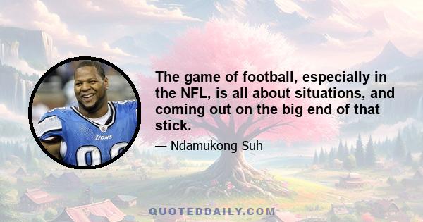 The game of football, especially in the NFL, is all about situations, and coming out on the big end of that stick.