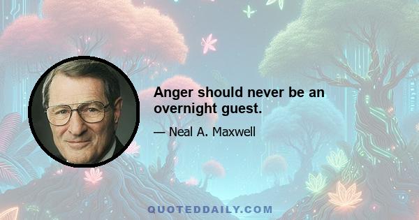 Anger should never be an overnight guest.