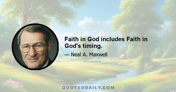 Faith in God includes Faith in God's timing.