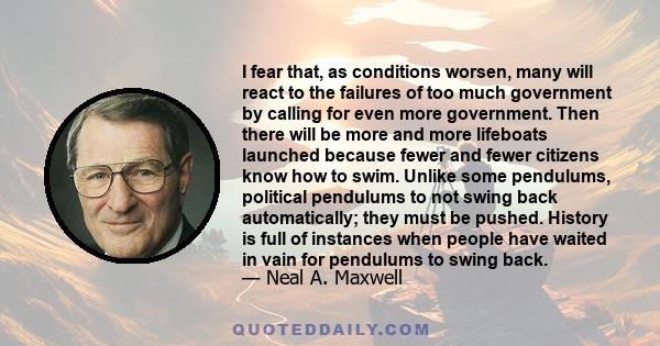 I fear that, as conditions worsen, many will react to the failures of too much government by calling for even more government. Then there will be more and more lifeboats launched because fewer and fewer citizens know