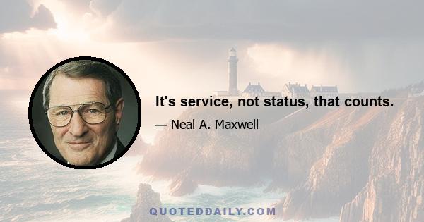 It's service, not status, that counts.