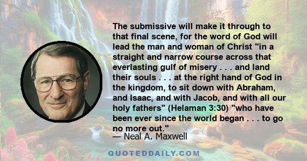 The submissive will make it through to that final scene, for the word of God will lead the man and woman of Christ in a straight and narrow course across that everlasting gulf of misery . . . and land their souls . . .