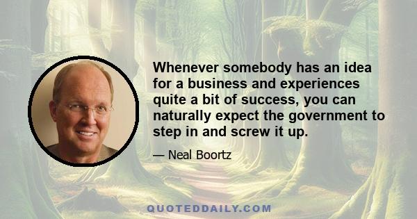 Whenever somebody has an idea for a business and experiences quite a bit of success, you can naturally expect the government to step in and screw it up.