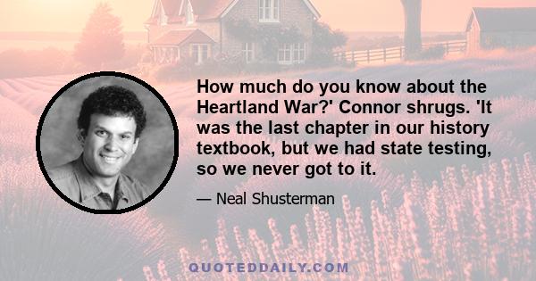 How much do you know about the Heartland War?' Connor shrugs. 'It was the last chapter in our history textbook, but we had state testing, so we never got to it.