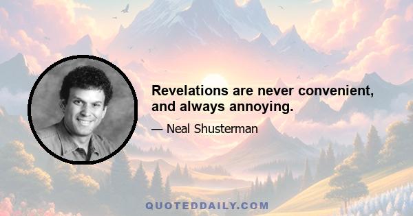 Revelations are never convenient, and always annoying.