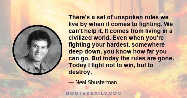 There's a set of unspoken rules we live by when it comes to fighting. We can't help it. It comes from living in a civilized world. Even when you're fighting your hardest, somewhere deep down, you know how far you can