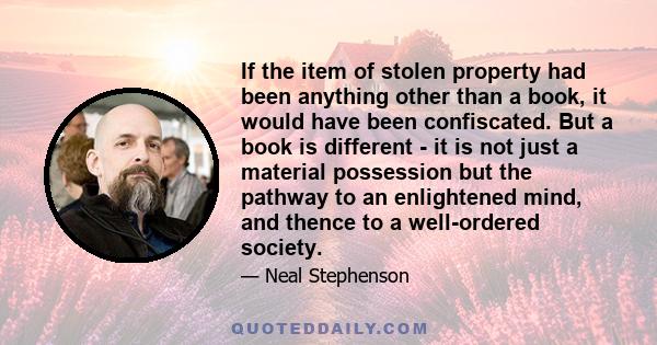 If the item of stolen property had been anything other than a book, it would have been confiscated. But a book is different - it is not just a material possession but the pathway to an enlightened mind, and thence to a