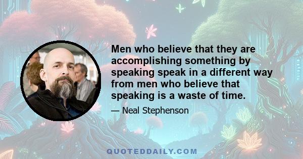 Men who believe that they are accomplishing something by speaking speak in a different way from men who believe that speaking is a waste of time.