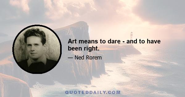 Art means to dare - and to have been right.