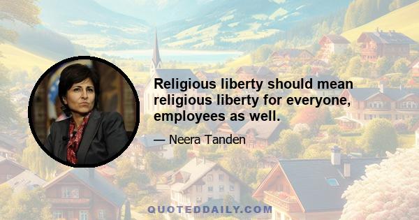 Religious liberty should mean religious liberty for everyone, employees as well.