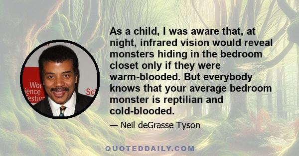 As a child, I was aware that, at night, infrared vision would reveal monsters hiding in the bedroom closet only if they were warm-blooded. But everybody knows that your average bedroom monster is reptilian and